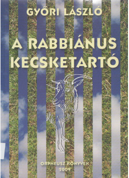 Győri László - A rabbiánus kecsketartó Győri László - A rabbiánus kecsketartó, Budapest 2009 antikvár könyv