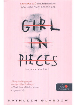 Kathleen Glasgow - Girl in Pieces - Lány, darabokban Kathleen Glasgow - Girl in Pieces - Lány, darabokban, Szeged 2018 antikvár könyv