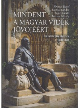 Alvincz József, Fazekas Sándor, Jójárt László, Kurucz Mihály - Mindent a magyar vidék jövőjéért Alvincz József, Fazekas Sándor, Jójárt László, Kurucz Mihály - Mindent a magyar vidék jövőjéért, Budapest 2019 antikvár könyv