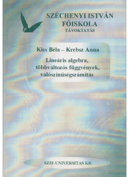 Kiss Béla, Krebsz Anna - Lineáris algebra, többváltozós függvények, valószínűségszámítás Kiss Béla, Krebsz Anna - Lineáris algebra, többváltozós függvények, valószínűségszámítás, null 2000 antikvár könyv