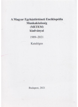  - A Magyar Egyháztörténeti Enciklopédia Munkaközösség (METEM) kiadványai 1989-2018 - Katalógus, Budapest 2021 antikvár könyv