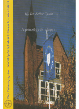 Ifj. Dr. Zeller Gyula - A pénzügyek alapjai Ifj. Dr. Zeller Gyula - A pénzügyek alapjai, Pécs 2003 antikvár könyv