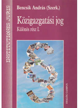 Bencsik András szerk. - Közigazgatási jog - Különös rész I. Bencsik András szerk. - Közigazgatási jog - Különös rész I., Budapest-Pécs 2014 antikvár könyv