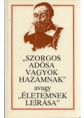 Szenczi Molnár Albert - "Szorgos adósa vagyok hazámnak" avagy "Életemnek leírása"