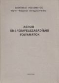 Antoni Ferenc,Somogyi János,Vodnyánszky Lajos - Aerob energiafelszabadítási folyamatok