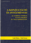 Ladó Mária,Tóth Ferenc - A konzultáció és intézményei az Európai Unióban, tagállamaiban és Magyarországon