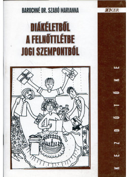 Barochné dr. Szabó Marianna - Diákéletből a felnőttlétbe jogi szempontból, Budapest 1998 antikvár könyv