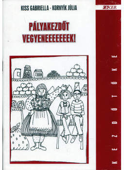 Kiss Gabriella, Kornyík Júlia - Pályakezdőt vegyeneeeeeeek! Kiss Gabriella, Kornyík Júlia - Pályakezdőt vegyeneeeeeeek!, Budapest 1998 antikvár könyv