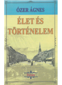 Ózer Ágnes - Élet és történelem, Újvidék 2002 antikvár könyv