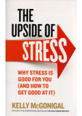 Kelly McGonigal - The Upside of Stress: Why Stress Is Good for You (and How to Get Good at It)
