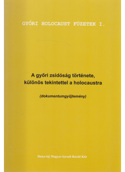 Bana József - A győri zsidóság története, különös tekintettel a holocaustra, Győr 2005 antikvár könyv