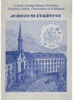  - A Szent Orsolya Római Katolikus Általános Iskola, Gimnázium és Kollégium Jubileumi Évkönyve, Sopron 1997 antikvár könyv