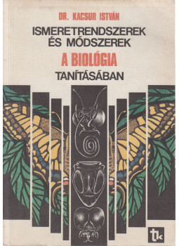 Kacsur István - Ismeretrendszerek és módszerek a biológia tanításában, Budapest 1980 antikvár könyv