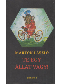 Márton László - Te egy állat vagy! Márton László - Te egy állat vagy!, Pécs 2014 antikvár könyv