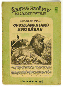 Kittenberger Kálmán, Sebők Imre - Oroszlánkaland Afrikában Kittenberger Kálmán, Sebők Imre - Oroszlánkaland Afrikában, Budapest 1956 antikvár könyv