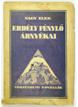 Nagy Elek - Erdély fénylő árnyékai Nagy Elek - Erdély fénylő árnyékai, Marosvásárhely 1928 antikvár könyv