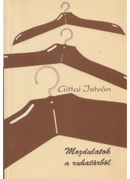 Gittai István - Mozdulatok a ruhatárból (dedikált), Budapest 1992 antikvár könyv