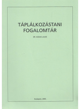Dr. Kádas Lajos - Táplálkozástani fogalomtár Dr. Kádas Lajos - Táplálkozástani fogalomtár, Budapest 2005 antikvár könyv