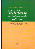 Solymosi Frigyes - Valóban kollaboránsok voltunk? (dedikált)