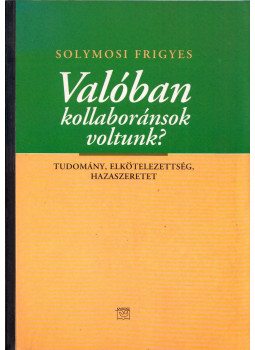 Solymosi Frigyes - Valóban kollaboránsok voltunk? (dedikált), Budapest 2002 antikvár könyv