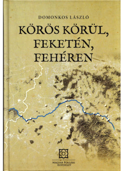 Domonkos László - Körös körül, feketén, fehéren (dedikált), Nagyvárad 2024 antikvár könyv