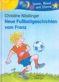 Christine Nöstlinger - Neue Fußballgeschichten vom Franz