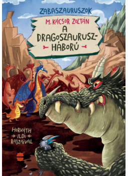 M. Kácsor Zoltán - A dragoszauruszháború M. Kácsor Zoltán - A dragoszauruszháború, null 2024 antikvár könyv