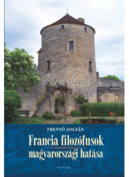 Frenyó Zoltán - Francia filozófusok magyarországi hatása Frenyó Zoltán - Francia filozófusok magyarországi hatása, null 2024 antikvár könyv