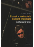 É. Szabó Márta - Akinek a madarak is Chopint énekelnek (Dedikált)
