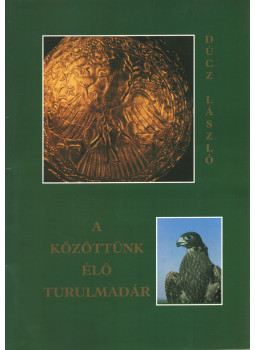 Dúcz László - A közöttünk élő turulmadár Dúcz László - A közöttünk élő turulmadár, Budapest 1999 antikvár könyv