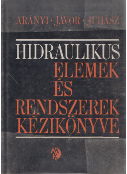 Arányi György, Jávor Béla, Juhász Ottó - Hidraulikus elemek kézikönyve Arányi György, Jávor Béla, Juhász Ottó - Hidraulikus elemek kézikönyve, Budapest 1968 antikvár könyv