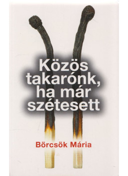 Börcsök Mária - Közös takarónk, ha már szétesett (dedikált) Börcsök Mária - Közös takarónk, ha már szétesett (dedikált), Budapest 2015 antikvár könyv