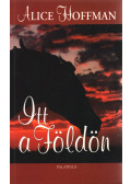 Alice Hoffman - Itt a Földön