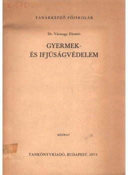Várnagy Elemér - Gyermek- és ifjúságvédelem Várnagy Elemér - Gyermek- és ifjúságvédelem, Budapest 1973 antikvár könyv