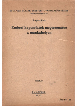 Bognár Elek - Emberi kapcsolatok megteremtése a munkahelyen, Budapest 1972 antikvár könyv