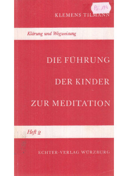 Klemens Tilmann - Die Führung der Kinder zur Meditation Klemens Tilmann - Die Führung der Kinder zur Meditation, Würzburg 1960 antikvár könyv