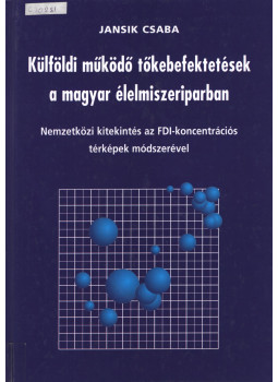 Jansik Csaba - Külföldi működő tőkebefektetések a magyar élelmiszeriparban, Budapest 2001 antikvár könyv