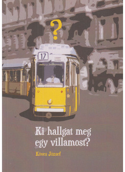 Köves József - Ki hallgat meg egy villamost? (dedikált) Köves József - Ki hallgat meg egy villamost? (dedikált), Budapest 2015 antikvár könyv
