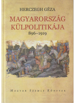 Herczegh Géza - Magyarország külpolitikája 896-1919 Herczegh Géza - Magyarország külpolitikája 896-1919, null 2019 antikvár könyv