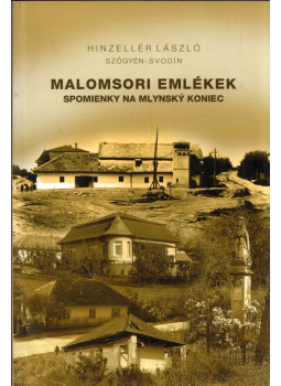 Hinzellér László - Malomsori emlékek (dedikált) Hinzellér László - Malomsori emlékek (dedikált), Szőgyén 2014 antikvár könyv