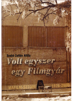 Szabó Zoltán Attila - Volt egyszer egy Filmgyár (dedikált) Szabó Zoltán Attila - Volt egyszer egy Filmgyár (dedikált), Budapest 0 antikvár könyv