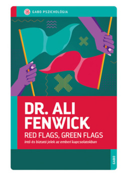 Dr. Ali Fenwick - Red Flags, Green Flags - Intő és biztató jelek az emberi kapcsolatokban, null 2024 antikvár könyv