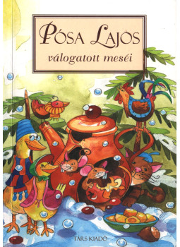 Pósa Lajos - Pósa Lajos válogatott meséi Pósa Lajos - Pósa Lajos válogatott meséi, Sepsiszentgyörgy 2007 antikvár könyv