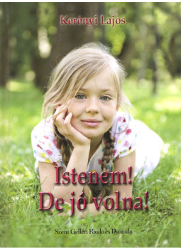 Kerényi Lajos - Istenem! De jó volna! (Dedikált) Kerényi Lajos - Istenem! De jó volna! (Dedikált), Budapest 2013 antikvár könyv