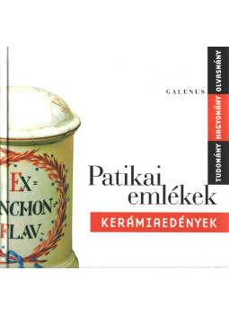- Patikai emlékek - Kerámiaedények - Patikai emlékek - Kerámiaedények, Budapest 2005 antikvár könyv