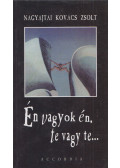 Nagyajtai Kovács Zsolt - Én vagyok én, te vagy te... (dedikált)