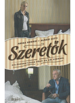 Havas Henrik, Almási Kitti - Szeretők (dedikált) Havas Henrik, Almási Kitti - Szeretők (dedikált), Budapest 2012 antikvár könyv