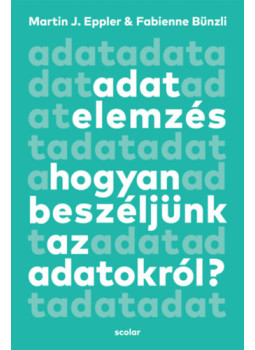Martin J. Eppler, Fabienne Bünzli - Adatelemzés Martin J. Eppler, Fabienne Bünzli - Adatelemzés, Budapest 2024 antikvár könyv