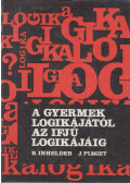 Piaget, Jean,Inhelder, Bärbel - A gyermek logikájától az ifjú logikájáig
