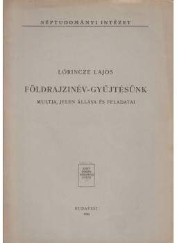Lőrincze Lajos - Földrajzinév-gyűjtésünk multja, jelen állása és feladatai, Budapest 1949 antikvár könyv